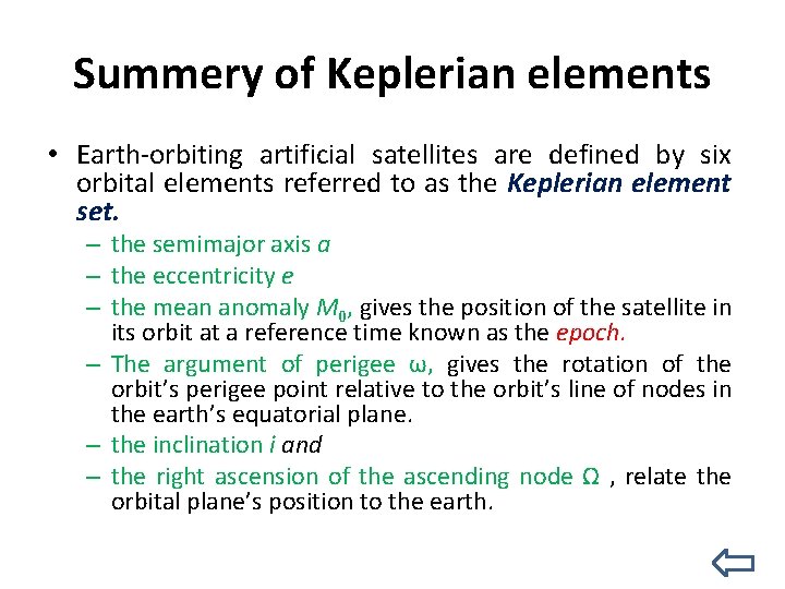 Summery of Keplerian elements • Earth-orbiting artificial satellites are defined by six orbital elements