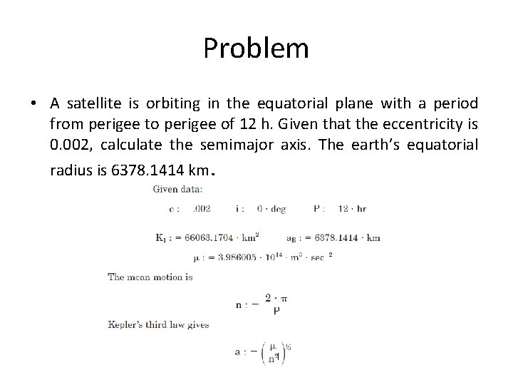 Problem • A satellite is orbiting in the equatorial plane with a period from