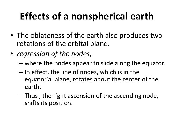 Effects of a nonspherical earth • The oblateness of the earth also produces two