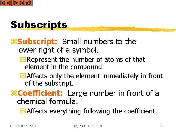 Subscripts z. Subscript: Small numbers to the lower right of a symbol. y. Represent