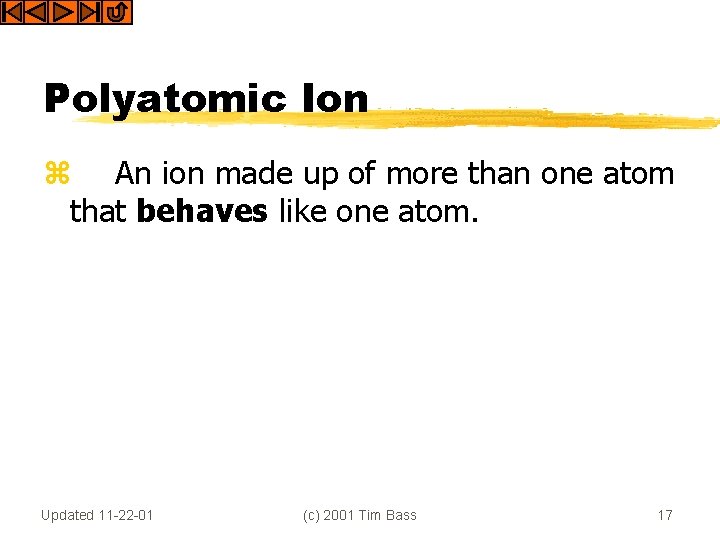 Polyatomic Ion z An ion made up of more than one atom that behaves