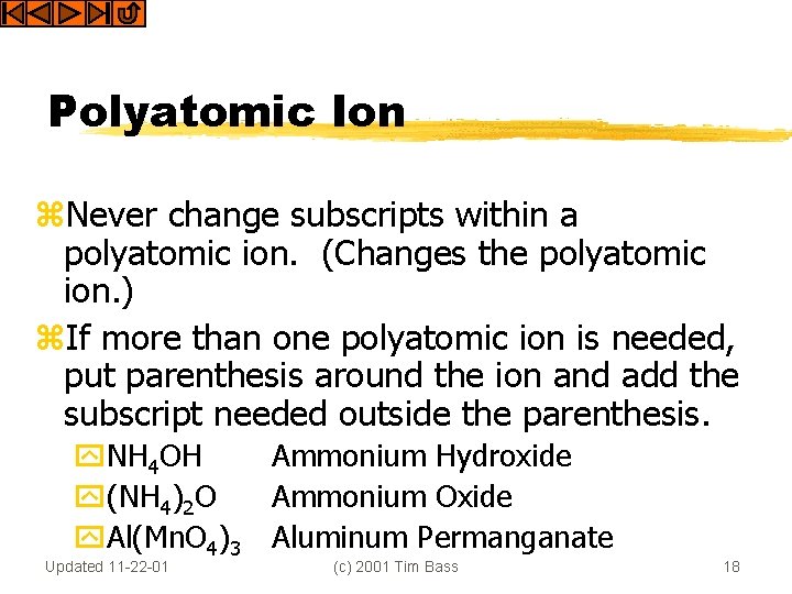 Polyatomic Ion z. Never change subscripts within a polyatomic ion. (Changes the polyatomic ion.
