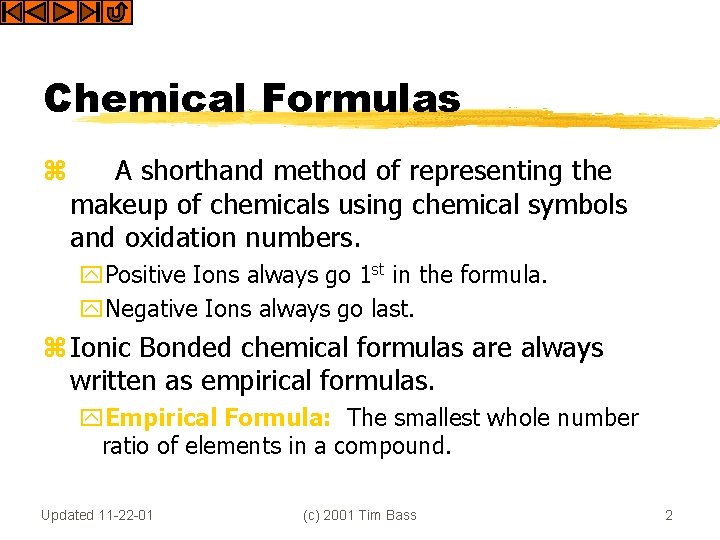 Chemical Formulas z A shorthand method of representing the makeup of chemicals using chemical