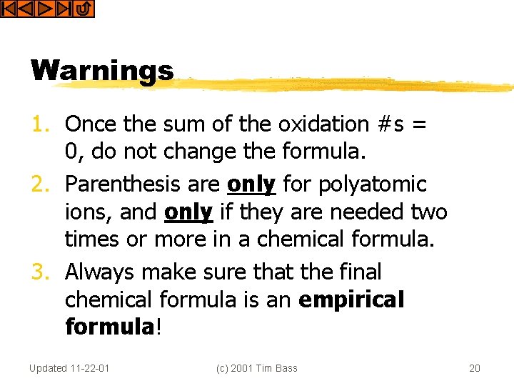 Warnings 1. Once the sum of the oxidation #s = 0, do not change