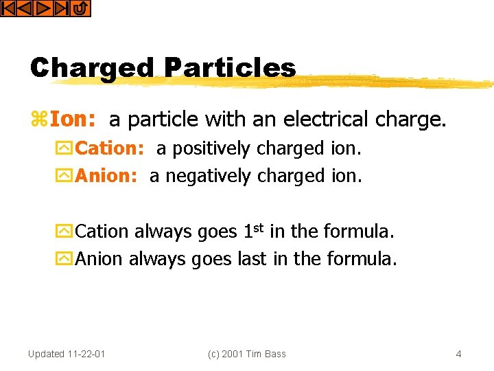 Charged Particles z. Ion: a particle with an electrical charge. y. Cation: a positively
