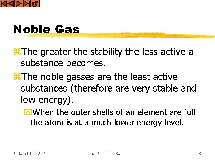 Noble Gas z. The greater the stability the less active a substance becomes. z.