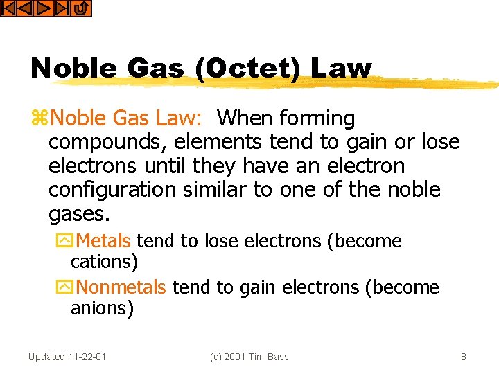 Noble Gas (Octet) Law z. Noble Gas Law: When forming compounds, elements tend to