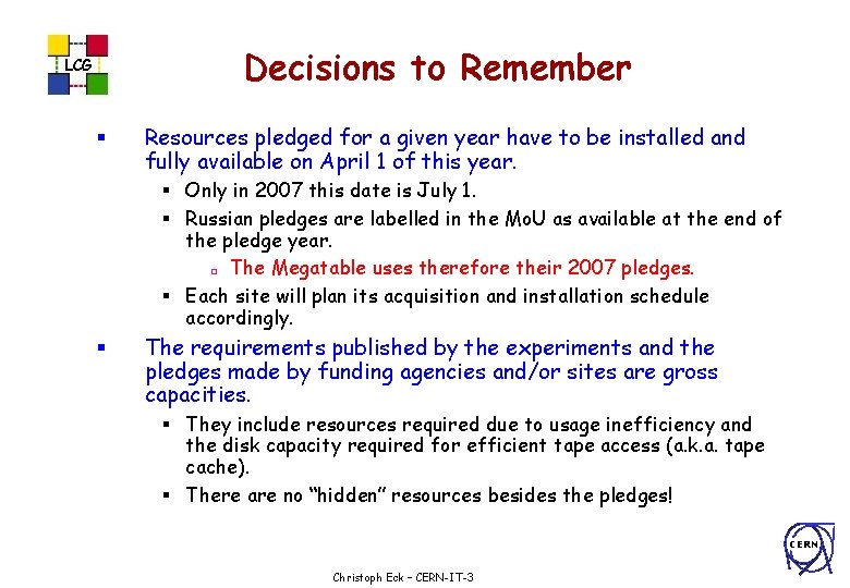 Decisions to Remember LCG § Resources pledged for a given year have to be
