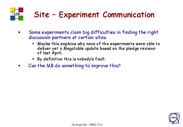 LCG § Site – Experiment Communication Some experiments claim big difficulties in finding the