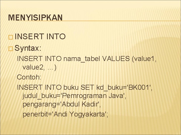 MENYISIPKAN � INSERT INTO � Syntax: INSERT INTO nama_tabel VALUES (value 1, value 2,
