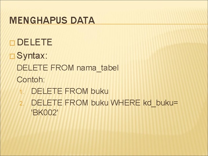 MENGHAPUS DATA � DELETE � Syntax: DELETE FROM nama_tabel Contoh: 1. DELETE FROM buku