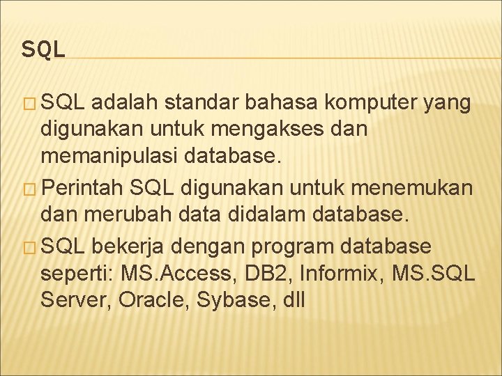 SQL � SQL adalah standar bahasa komputer yang digunakan untuk mengakses dan memanipulasi database.