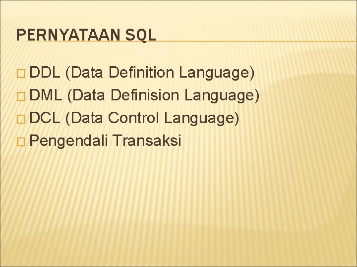 PERNYATAAN SQL � DDL (Data Definition Language) � DML (Data Definision Language) � DCL