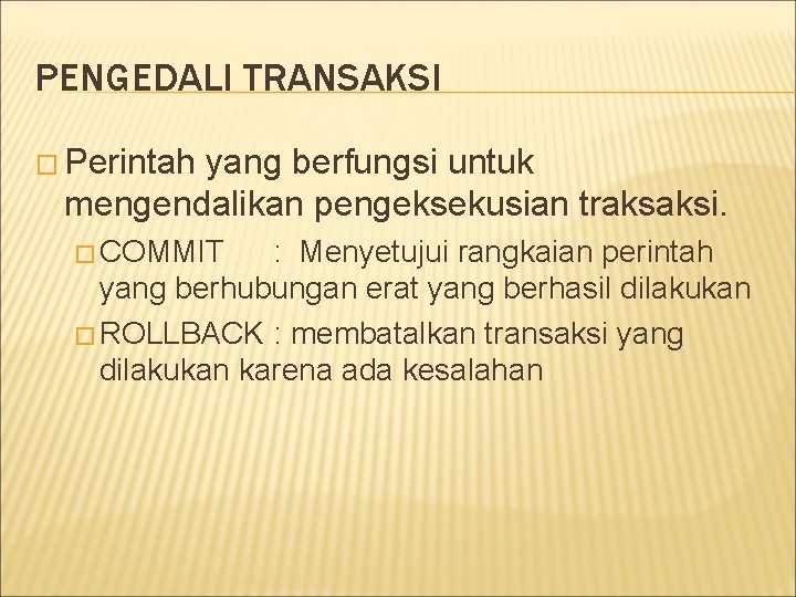 PENGEDALI TRANSAKSI � Perintah yang berfungsi untuk mengendalikan pengeksekusian traksaksi. � COMMIT : Menyetujui