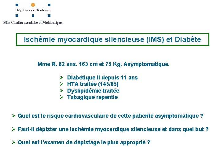 Pôle Cardiovasculaire et Métabolique Ischémie myocardique silencieuse (IMS) et Diabète Mme R. 62 ans.