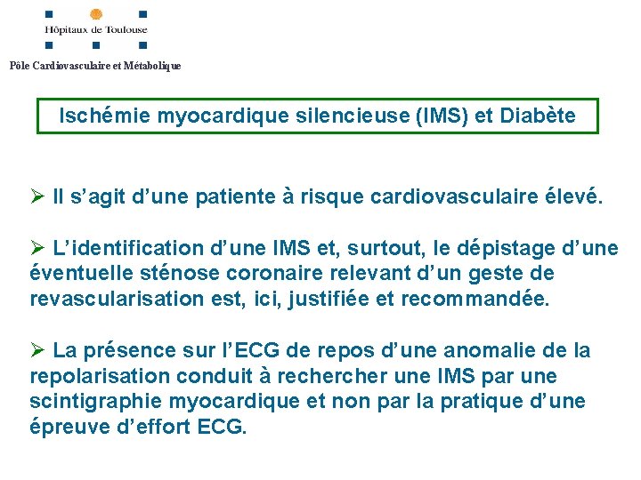 Pôle Cardiovasculaire et Métabolique Ischémie myocardique silencieuse (IMS) et Diabète Ø Il s’agit d’une