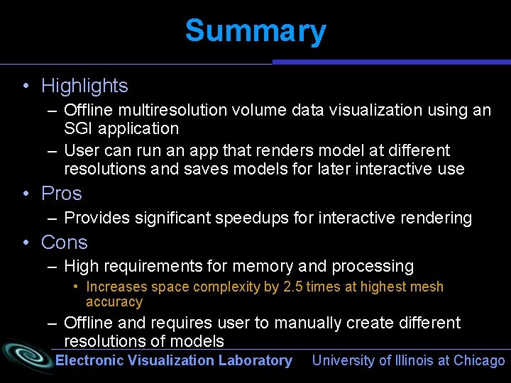 Summary • Highlights – Offline multiresolution volume data visualization using an SGI application –