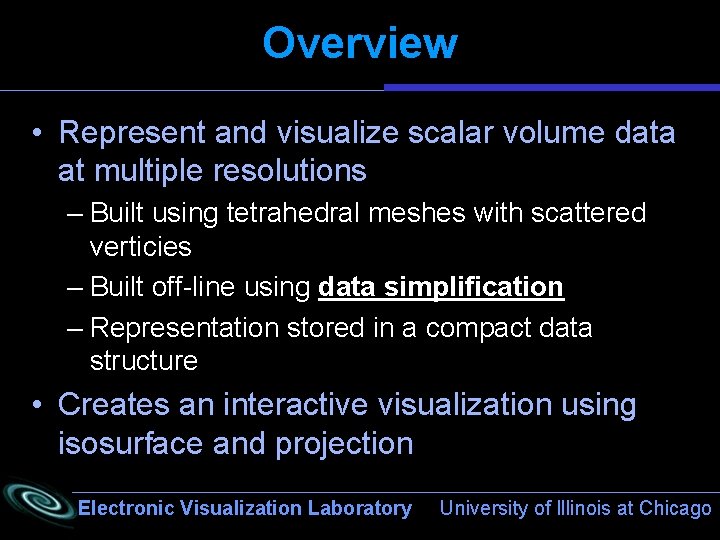 Overview • Represent and visualize scalar volume data at multiple resolutions – Built using