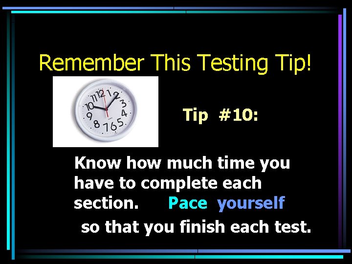 Remember This Testing Tip! Tip #10: Know how much time you have to complete