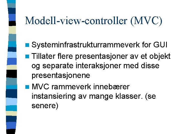 Modell-view-controller (MVC) n Systeminfrastrukturrammeverk for GUI n Tillater flere presentasjoner av et objekt og