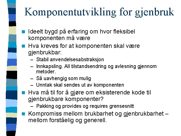Komponentutvikling for gjenbruk Ideelt bygd på erfaring om hvor fleksibel komponenten må være n