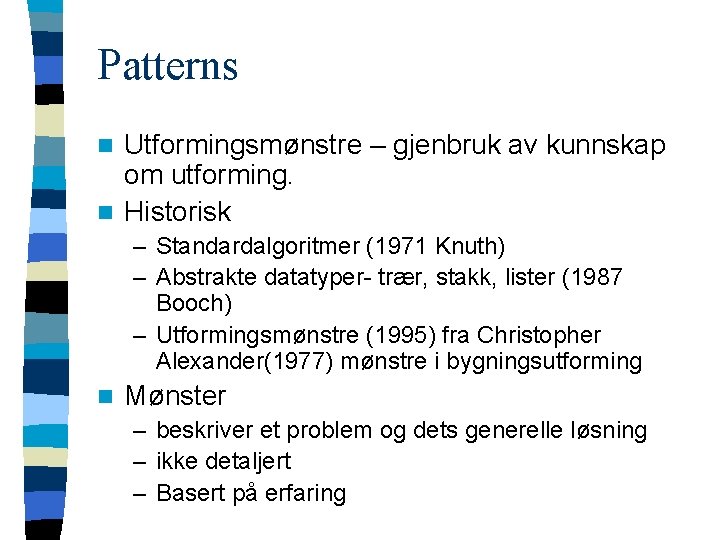 Patterns Utformingsmønstre – gjenbruk av kunnskap om utforming. n Historisk n – Standardalgoritmer (1971