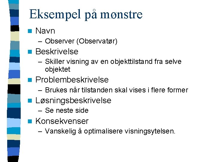 Eksempel på mønstre n Navn – Observer (Observatør) n Beskrivelse – Skiller visning av