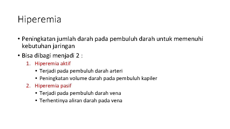 Hiperemia • Peningkatan jumlah darah pada pembuluh darah untuk memenuhi kebutuhan jaringan • Bisa