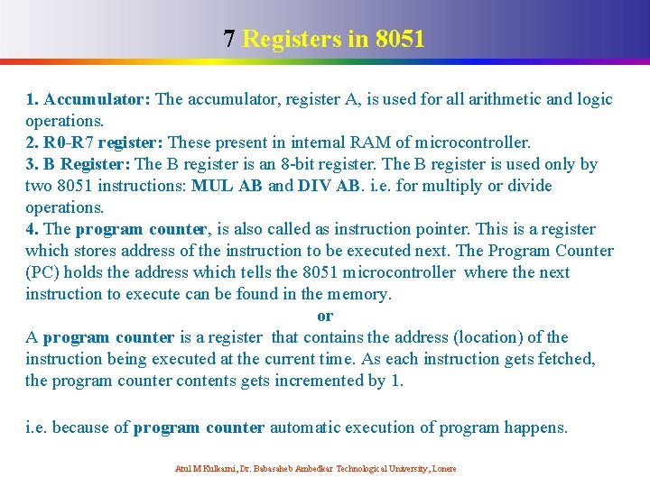 7 Registers in 8051 1. Accumulator: The accumulator, register A, is used for all