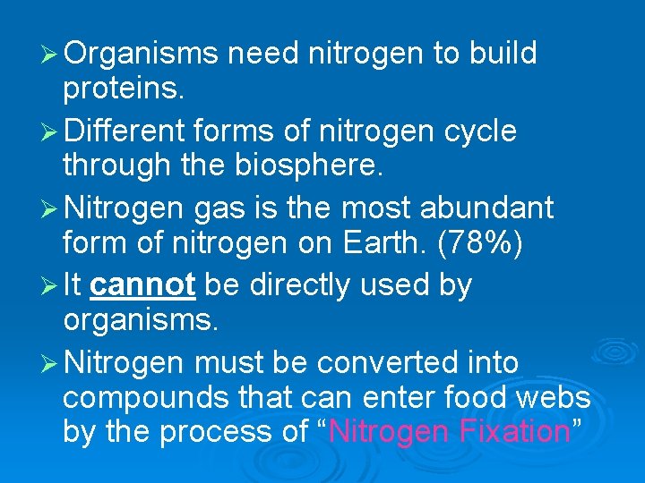 Ø Organisms need nitrogen to build proteins. Ø Different forms of nitrogen cycle through