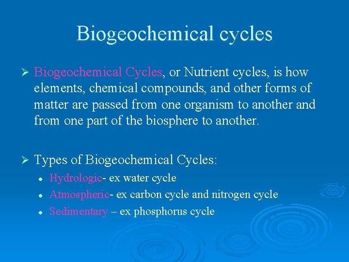 Biogeochemical cycles Ø Biogeochemical Cycles, or Nutrient cycles, is how elements, chemical compounds, and