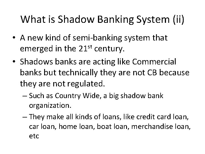 What is Shadow Banking System (ii) • A new kind of semi-banking system that
