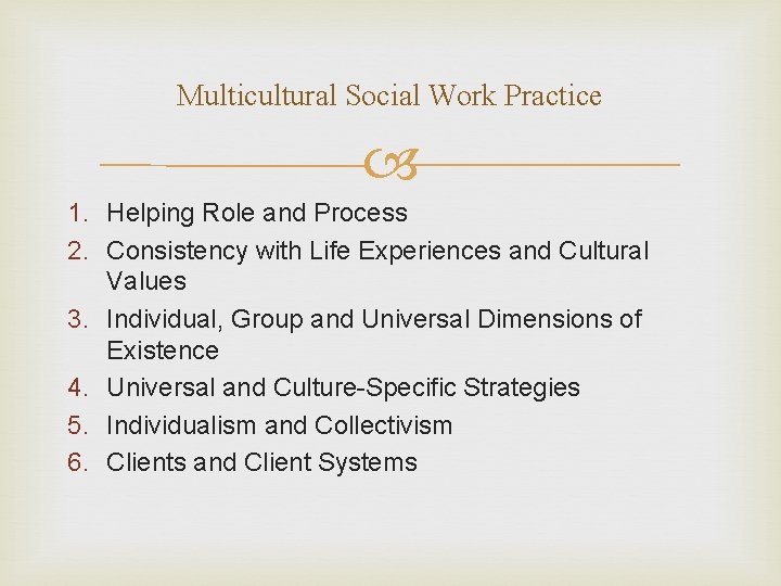 Multicultural Social Work Practice 1. Helping Role and Process 2. Consistency with Life Experiences