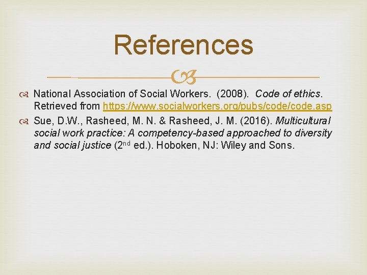 References National Association of Social Workers. (2008). Code of ethics. Retrieved from https: //www.