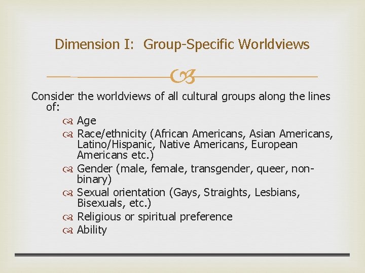 Dimension I: Group-Specific Worldviews Consider the worldviews of all cultural groups along the lines