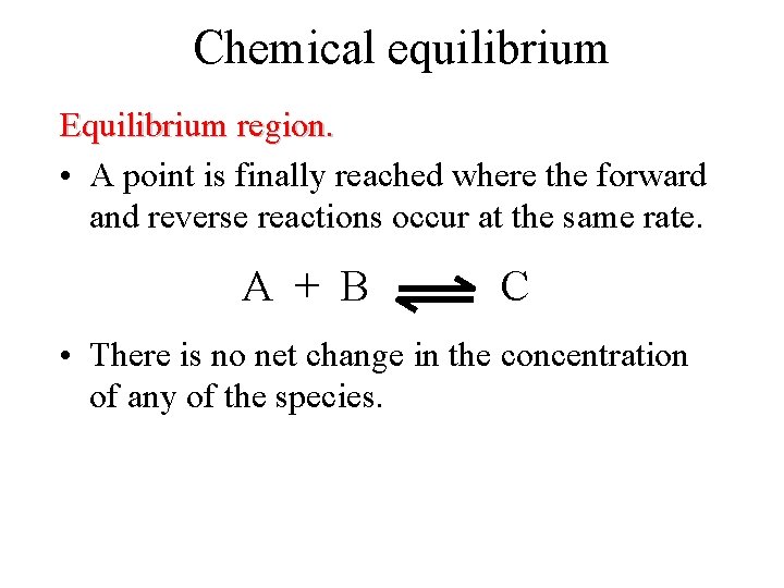 Chemical equilibrium Equilibrium region. • A point is finally reached where the forward and