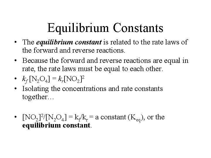 Equilibrium Constants • The equilibrium constant is related to the rate laws of the
