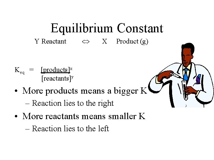Equilibrium Constant Y Reactant Keq = X Product (g) [products]x [reactants]y • More products