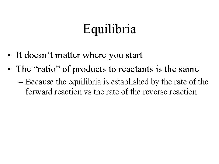 Equilibria • It doesn’t matter where you start • The “ratio” of products to