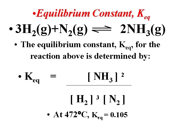  • Equilibrium Constant, Keq • 3 H 2(g)+N 2(g) 2 NH 3(g) •