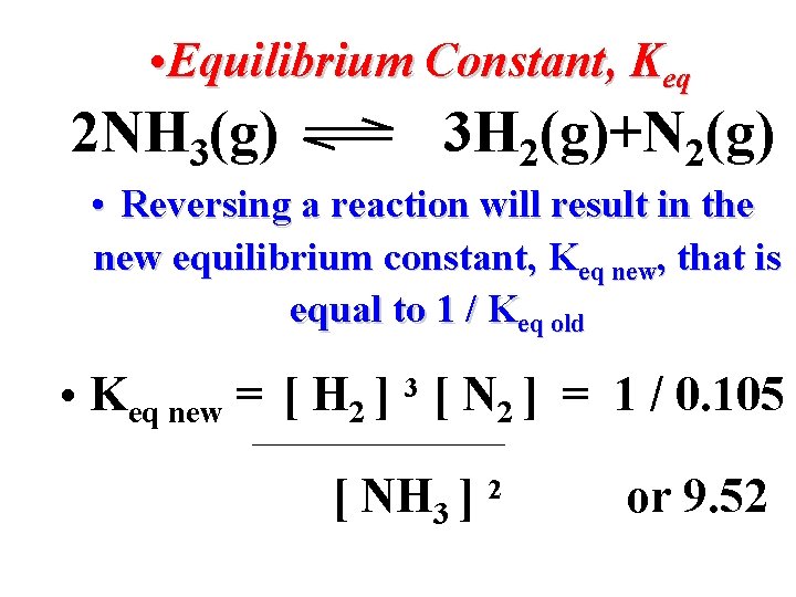  • Equilibrium Constant, Keq 2 NH 3(g) 3 H 2(g)+N 2(g) • Reversing