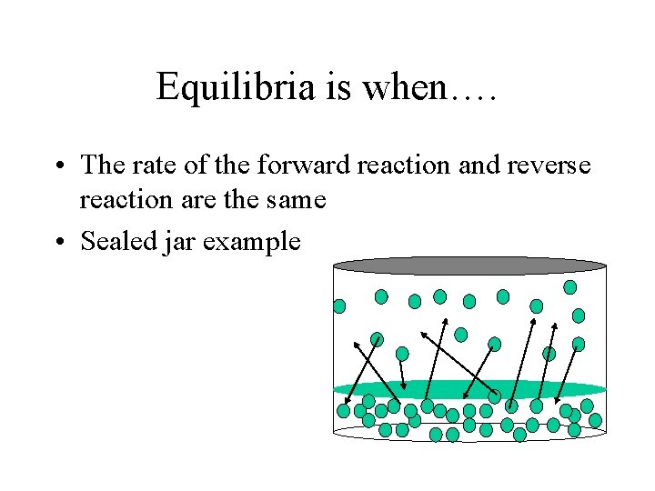 Equilibria is when…. • The rate of the forward reaction and reverse reaction are