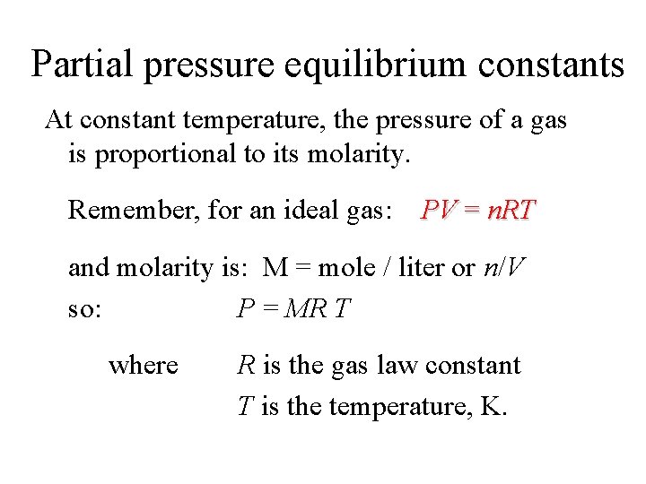 Partial pressure equilibrium constants At constant temperature, the pressure of a gas is proportional