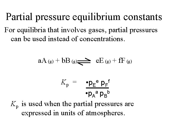 Partial pressure equilibrium constants For equilibria that involves gases, partial pressures can be used