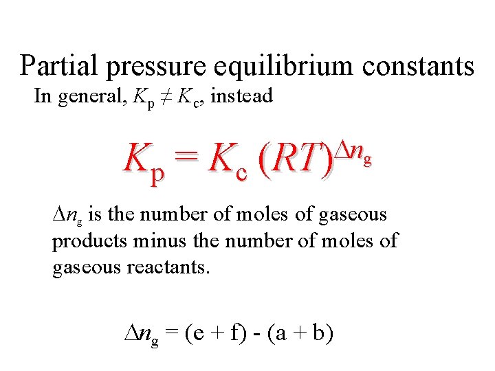 Partial pressure equilibrium constants In general, Kp ≠ Kc, instead Kp = Kc D
