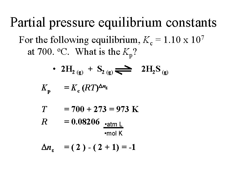 Partial pressure equilibrium constants For the following equilibrium, Kc = 1. 10 x 107