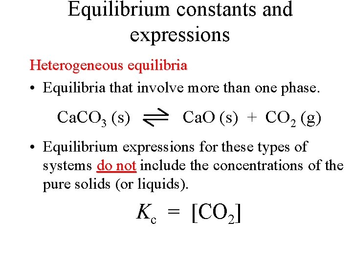 Equilibrium constants and expressions Heterogeneous equilibria • Equilibria that involve more than one phase.