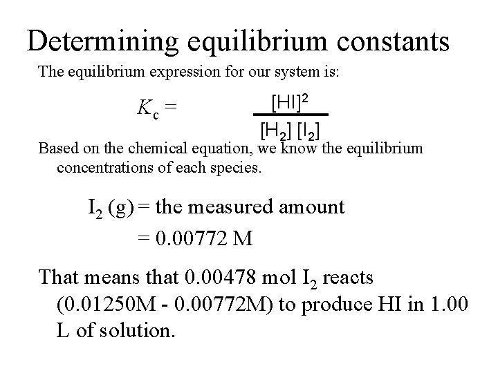 Determining equilibrium constants The equilibrium expression for our system is: Kc = [HI]2 [H