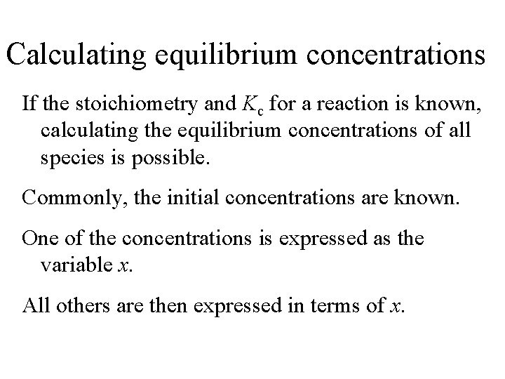 Calculating equilibrium concentrations If the stoichiometry and Kc for a reaction is known, calculating