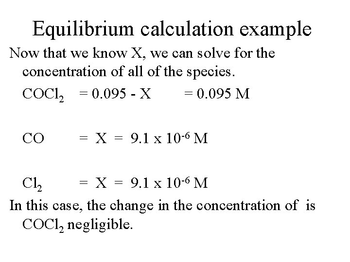 Equilibrium calculation example Now that we know X, we can solve for the concentration